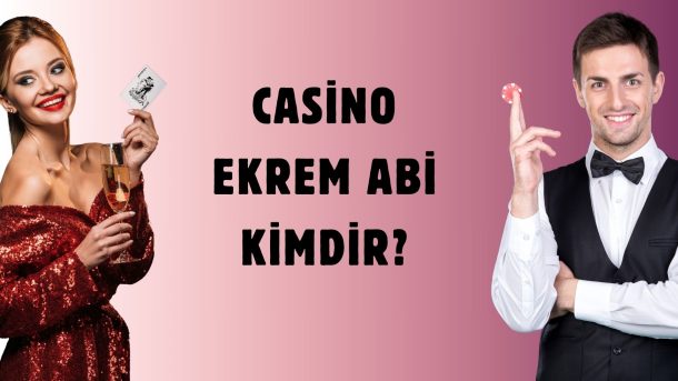 Casino Ekrem Abi Kimdir